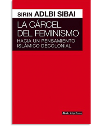 PORTADA DEL LIBRO LA CÁRCEL DEL FEMINISMO DE Sirin Adlbi Sibai