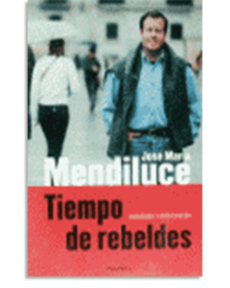 PORTADA DEL LIBRO TIEMPO DE REBELDES DE  José María Mendiluce