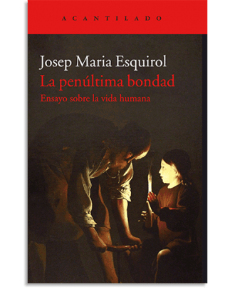 PORTADA DEL LIBRO LA PENÚLTIMA BONDAD DE Josep Maria Esquirol Calaf