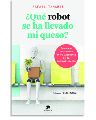PORTADA DEL LIBRO ¿QUÉ ROBOT SE HA LLEVADO MI QUESO? DE Rafael Tamames
