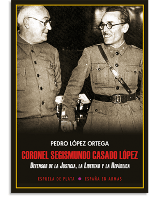 PORTADA DEL LIBRO CORONEL SEGISMUNDO CASADO LÓPEZ DE Pedro López Ortega