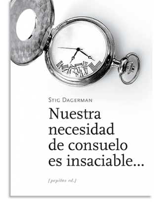 PORTADA DEL LIBRO NUESTRA NECESIDAD DE CONSUELO ES INSACIABLE... DE Stig Dagerman