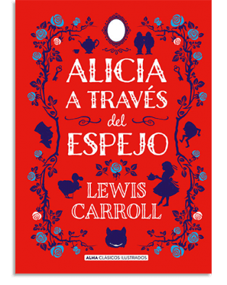 PORTADA DEL LIBRO ALICIA A TRAVÉS DEL ESPEJO DE Lewis Carroll