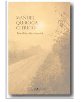 PORTADA DEL LIBRO TAN DOLORIDA (MENTE) DE Manuel Quiroga Clérigo