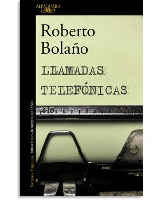 PORTADA DEL LIBRO LLAMADAS TELEFÓNICAS DE Roberto Bolaño