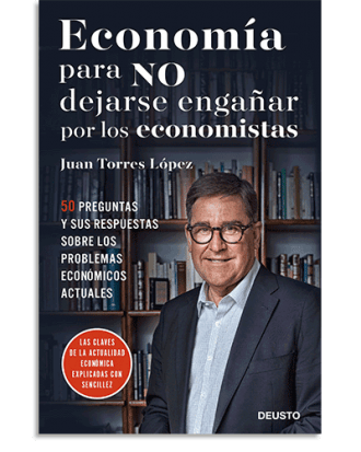 PORTADA DEL LIBRO ECONOMÍA PARA NO DEJARSE ENGAÑAR POR LOS ECONOMISTAS DE Juan Torres López