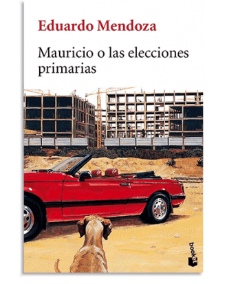 PORTADA DEL LIBRO MAURICIO O LAS ELECCIONES PRIMARIAS DE Eduardo Mendoza