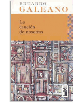 PORTADA DEL LIBRO LA CANCIÓN DE NOSOTROS DE Eduardo H. Galeano