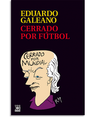 PORTADA DEL LIBRO CERRADO POR FÚTBOL DE Eduardo H. Galeano