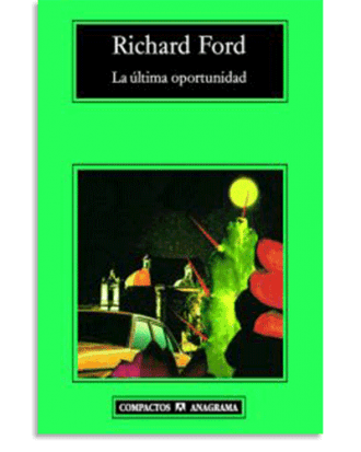 PORTADA DEL LIBRO LA ÚLTIMA OPORTUNIDAD DE Richard Ford