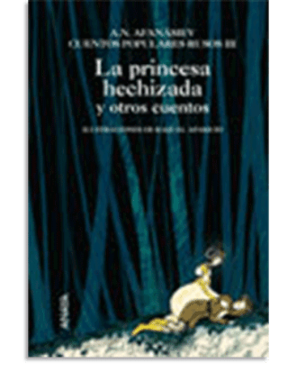 PORTADA DEL LIBRO LA PRINCESA HECHIZADA Y OTROS CUENTOS DE Alexandr N. Afanásiev