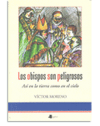 PORTADA DEL LIBRO LOS OBISPOS SON PELIGROSOS DE Víctor Moreno