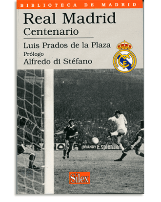 PORTADA DEL LIBRO REAL MADRID CENTENARIO DE Luis Prados De La Plaza