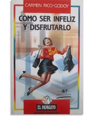 PORTADA DEL LIBRO CÓMO SER INFELIZ Y DISFRUTARLO DE Carmen Rico-Godoy