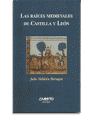 PORTADA DEL LIBRO LAS RAÍCES MEDIEVALES DE CASTILLA Y LEÓN DE Julio Valdeón Baruque