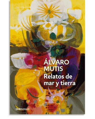 PORTADA DEL LIBRO RELATOS DE MAR Y TIERRA DE Álvaro Mutis