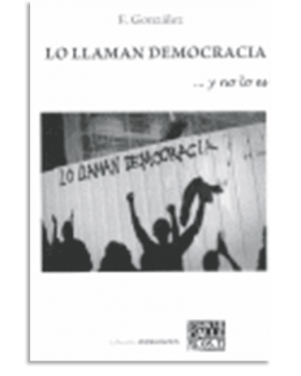 PORTADA DEL LIBRO LO LLAMAN DEMOCRACIA Y NO LO ES DE Francisco González Del Pozo