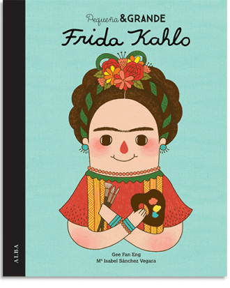 PORTADA DEL LIBRO PEQUEÑA & GRANDE FRIDA KAHLO DE María Isabel Sánchez Vegara