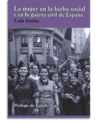 PORTADA DEL LIBRO LA MUJER EN LA LUCHA SOCIAL Y EN LA GUERRA CIVIL DE ESPAÑA DE  Lola Iturbe