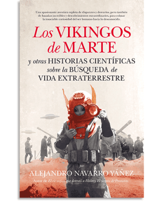 PORTADA DEL LIBRO LOS VIKINGOS DE MARTE Y OTRAS HISTORIAS CIENTÍFICAS SOBRE LA BÚSQUEDA DE VIDA EXTRATERRESTRE DE Alejandro Navarro Yáñez
