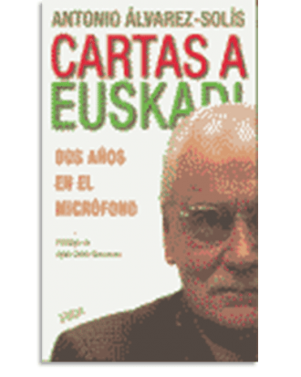 PORTADA DEL LIBRO CARTAS A EUSKADI. DOS AÑOS EN EL MICRÓFONO DE Antonio Álvarez-Solís