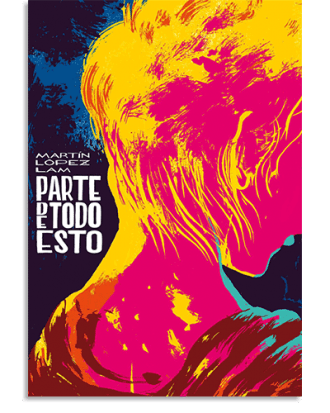 PORTADA DEL LIBRO PARTE DE TODO ESTO DE Martín López Lam