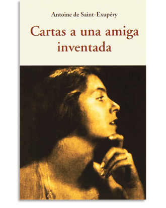 PORTADA DEL LIBRO CARTAS A UNA AMIGA INVENTADA DE Antoine De Saint-Exupery
