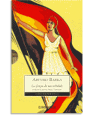 PORTADA DEL LIBRO LA FORJA DE UN REBELDE (ESTUCHE CON LA FORJA | LA RUTA | LA LLAMA) DE  Arturo Barea