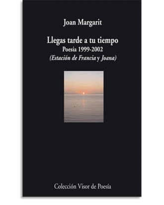PORTADA DEL LIBRO LLEGAS TARDE A TU TIEMPO DE Joan Margarit