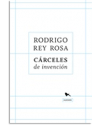 PORTADA DEL LIBRO CÁRCELES DE INVENCIÓN DE Rodrigo Rey Rosa