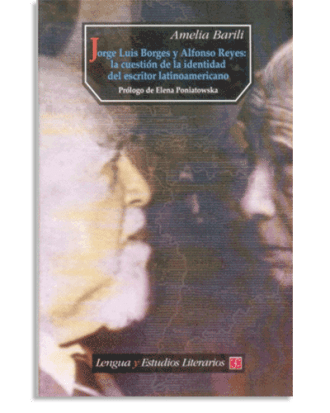 PORTADA DEL LIBRO JORGE LUIS BORGES Y ALFONSO REYES : LA CUESTIÓN DE LA IDENTIDAD DEL ESCRITOR LATINOAMERICANO DE Amelia Barili