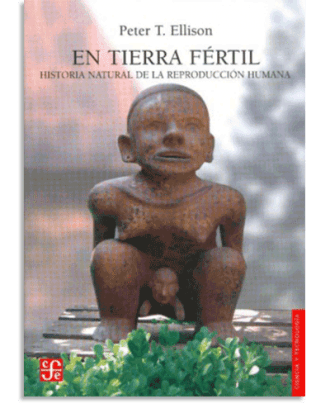 PORTADA DEL LIBRO EN TIERRA FÉRTIL : HISTORIA NATURAL DE LA REPRODUCCIÓN HUMANA DE Peter T. Ellison