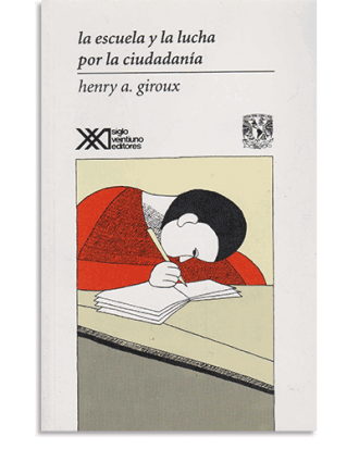 PORTADA DEL LIBRO LA ESCUELA Y LA LUCHA POR LA CIUDADANÍA DE Henry Giroux